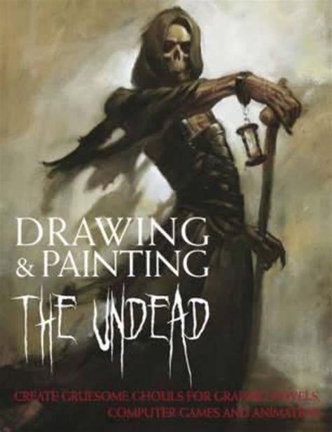 Drawing and Painting the Undead Create Gruesome Ghouls for Graphic Novels Computer Games and Animation Barron s Educational Epub