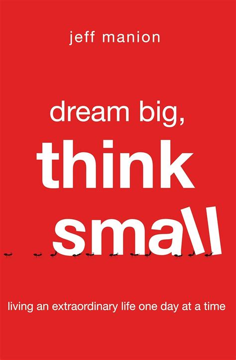 Dream Big Think Small Living an Extraordinary Life One Day at a Time Reader