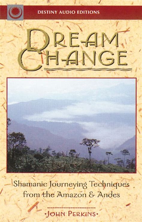 Dream Change Shamanic Journeying Techniques from the Amazon and Andes Epub