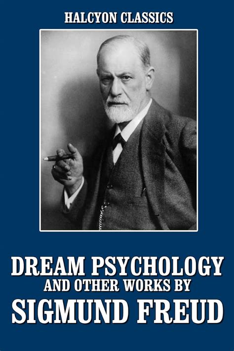 Dream Psychology and Other Works by Sigmund Freud Unexpurgated Edition Halcyon Classics PDF