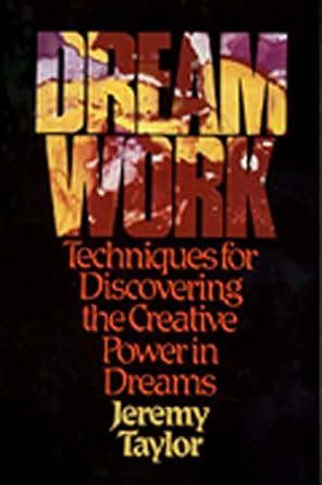 Dream Work Techniques for Discovering the Creative Power in Dreams Reader