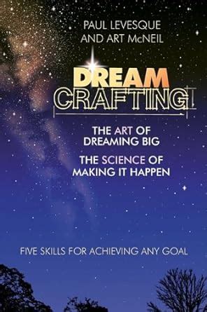 Dreamcrafting The Art of Dreaming Big, The Science of Making It Happen Kindle Editon