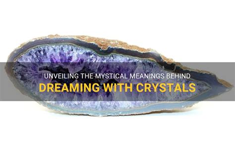 Dreaming Crystals: A Journey into the Mystical Realm of Crystals