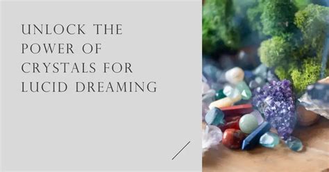 Dreaming Crystals: A Journey into the Realm of Lucid Dreams