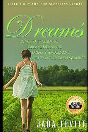 Dreams A No-Fluff Guide to Dreams Meanings Dreams Symbols and Nightmares Hidden Meaning Sleep Tight and End Sleepless Nights 2nd Edition Kindle Editon