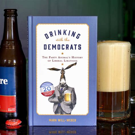 Drinking with the Democrats The Party Animal s History of Liberal Libations Doc