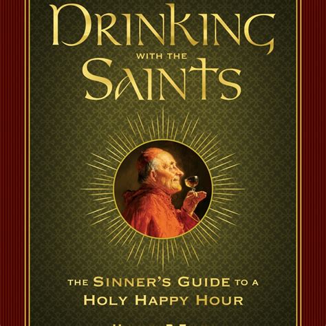 Drinking with the Saints The Sinner s Guide to a Holy Happy Hour PDF