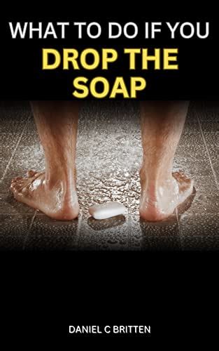 Dropping Soap in Prison: The Ultimate Guide to Avoiding a Slippery Situation