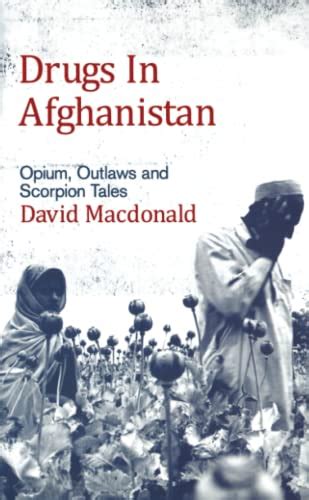 Drugs in Afghanistan Opium Outlaws and Scorpion Tales PDF
