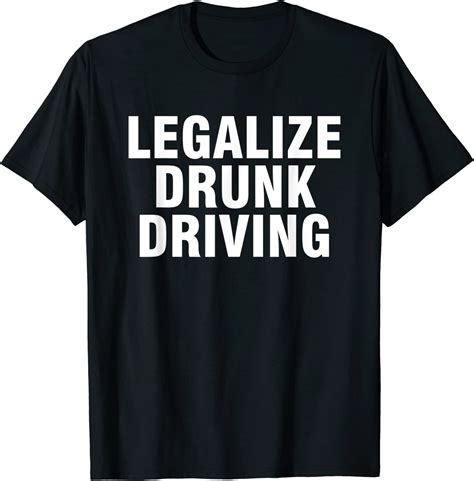 Drunk Driving Shirts: A Sobering Reminder of the Dangers of Driving While Intoxicated