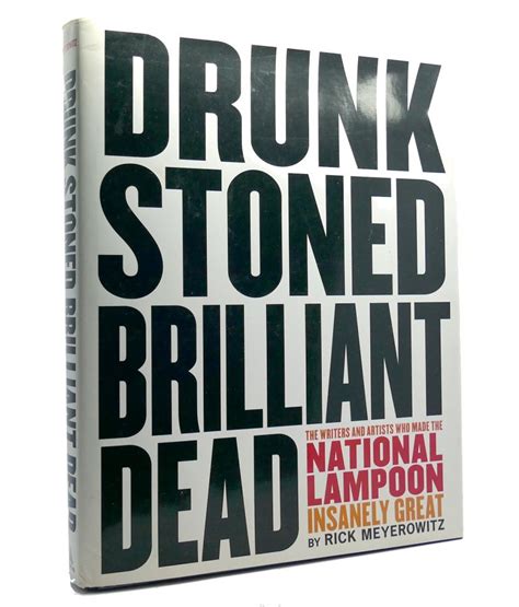 Drunk Stoned Brilliant Dead The Writers and Artists Who Made the National Lampoon Insanely Great PDF