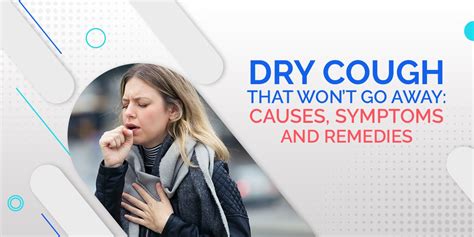 Dry Tickly Cough That Won't Go Away: A Guide to Causes, Remedies, and Prevention