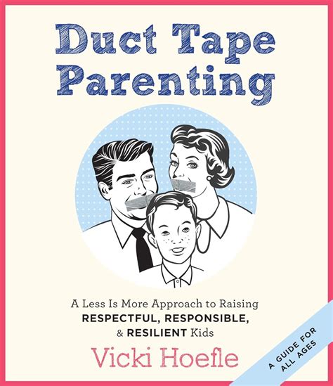 Duct Tape Parenting A Less is More Approach to Raising Respectful Responsible and Resilient Kids PDF