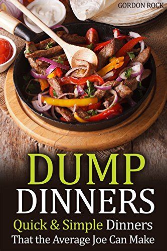 Dump Dinners Quick and Simple Dinners That the Average Joe Can Make Kindle Editon