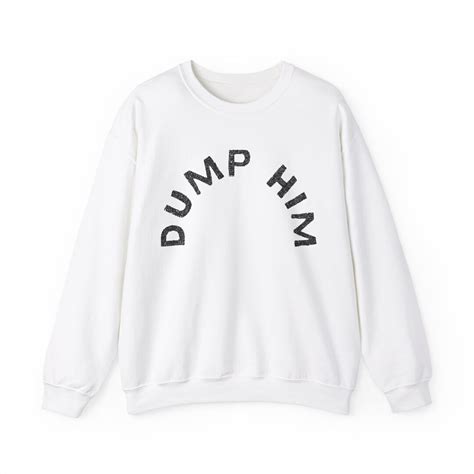 Dump Him Sweatshirt: The Ultimate Guide to Cutting Ties with Toxic Exes