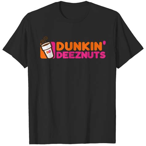 Dunkin' Deez Nuts T-shirts: