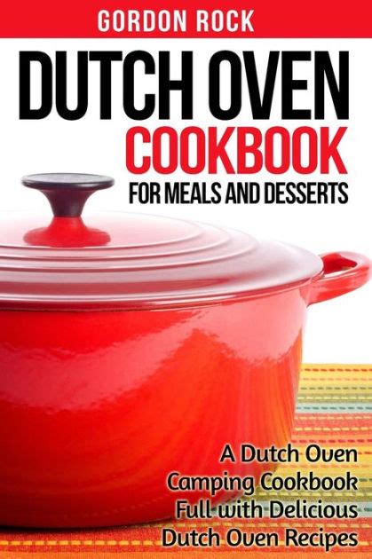 Dutch Oven Cookbook for Meals and Desserts A Dutch Oven Camping Cookbook Full with Delicious Dutch Oven Recipes Doc