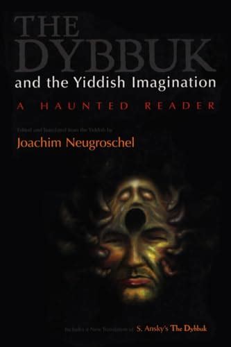 Dybbuk and the Yiddish Imagination A Haunted Reader Judaic Traditions in Literature Music and Art Reader