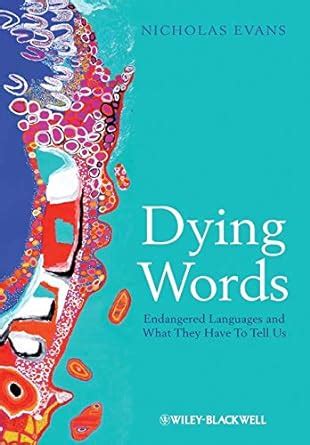 Dying Words Endangered Languages and What They Have to Tell Us The Language Library Reader