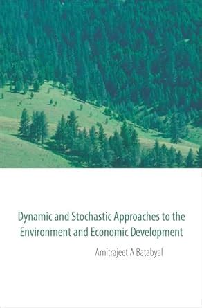 Dynamic and Stochastic Approaches to the Environment and Economic Development Kindle Editon