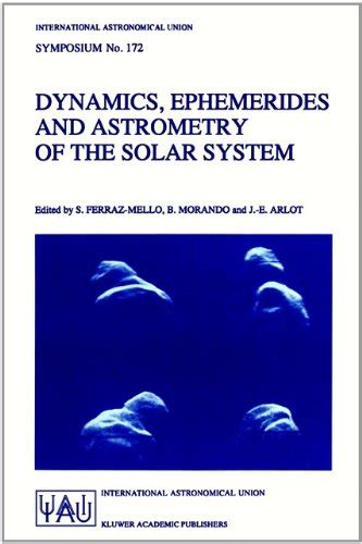 Dynamics, Ephemerides and Astrometry of the Solar System 1st Edition PDF