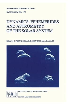 Dynamics, Ephemerides and Astrometry of the Solar System 1st Edition PDF