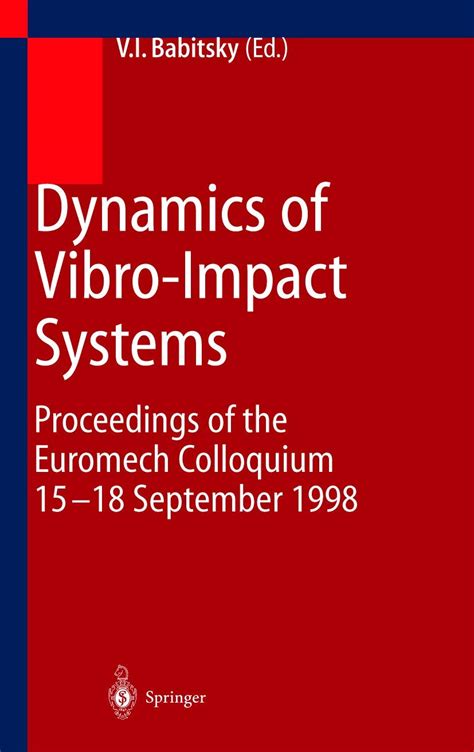 Dynamics of Vibro-Impact Systems Proceedings of the Euromech Colloquium, 15-18 September 1998 Epub