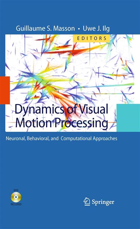 Dynamics of Visual Motion Processing Neuronal, Behavioral, and Computational Approaches 1st Edited Doc