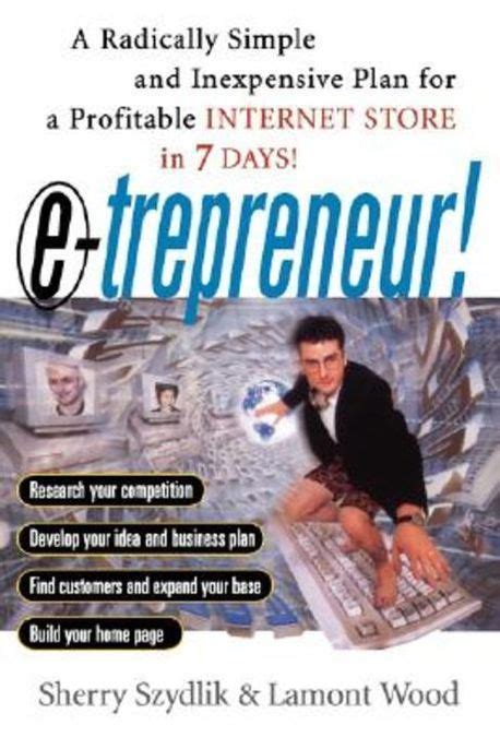 E-trepreneur A Radically Simple and Inexpensive Plan for a Profitable Internet Store in 7 Days Doc