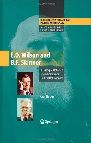 E.O. Wilson and B.F. Skinner A Dialogue Between Sociobiology and Radical Behaviorism 1st Edition Doc