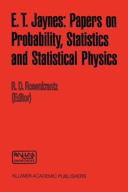 E.T. Jaynes Papers on Probability, Statistics and Statistical Physics 1st Edition Reader