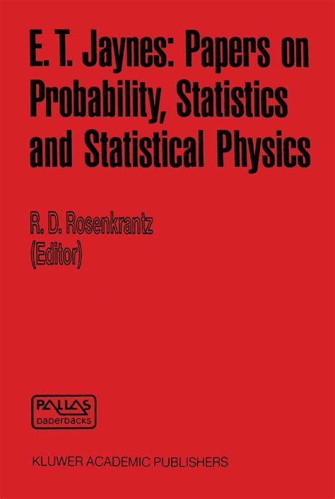 E.T. Jaynes Papers on Probability, Statistics and Statistical Physics 1st Edition Reader