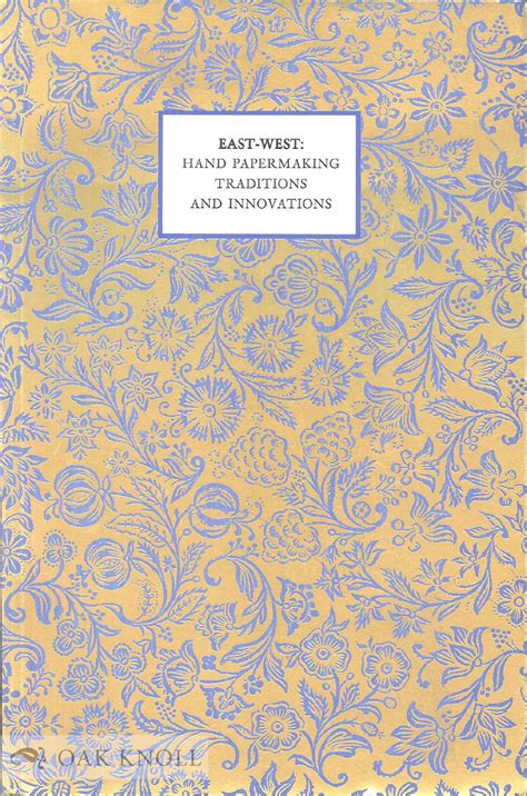 EAST-WEST: HAND PAPERMAKING TRADITIONS AND INNOVATIONS, AN EXHIBITION CATALOGUE Reader