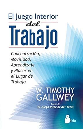 EL JUEGO INTERIOR DEL TRABAJO Spanish Edition