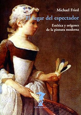 EL LUGAR DEL ESPECTADOR EST TICA Y OR GENES DE LA PINTURA MODERNA Ebook PDF