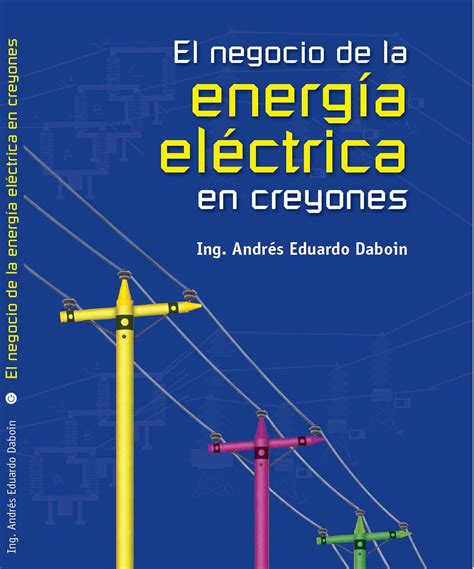 EL NEGOCIO DE LA ENERGÍA ELÉCTRICA EN CREYONES El negocio eléctrico para personas no electricistas Spanish Edition Epub