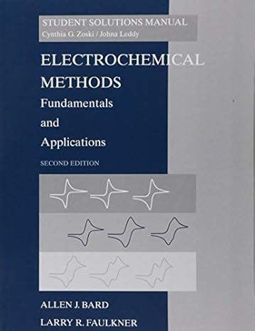 ELECTROCHEMICAL METHODS FUNDAMENTALS AND APPLICATIONS STUDENT SOLUTIONS MANUAL 2ND EDITION Ebook Epub