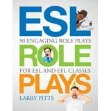 ESL Role Plays 50 Engaging Role Plays for ESL and EFL Classes Kindle Editon