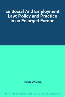 EU Social and Employment Law: Policy and Practice in an Enlarged Europe Kindle Editon