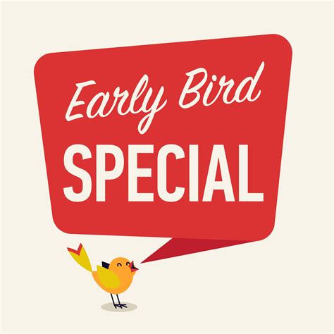 Early Bird Specials: