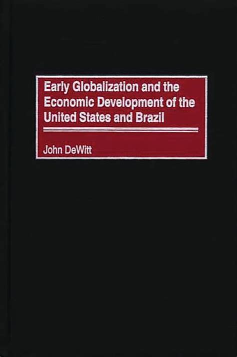 Early Globalization and the Economic Development of The United States and Brazil 1st Edition Reader