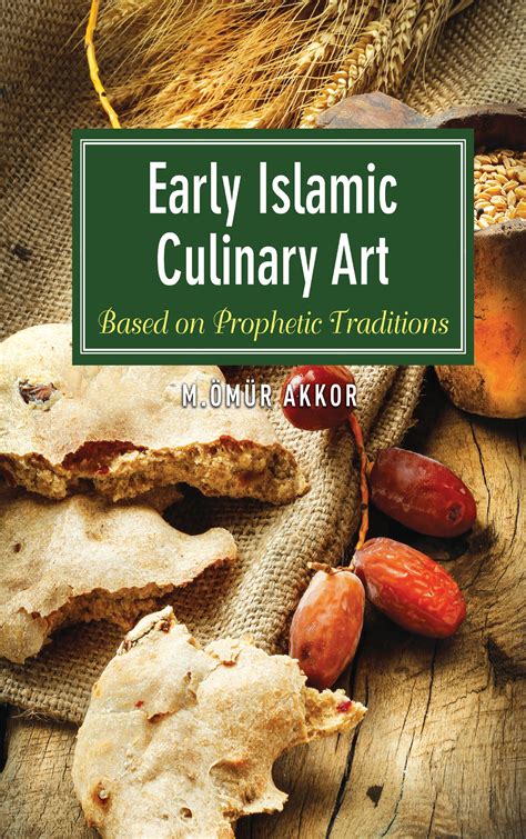 Early Islamic Culinary Art Based on Prophetic Traditions Kindle Editon