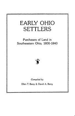 Early Ohio Settlers. Purchasers of Land in Southeastern Ohio, 1800-1840 (Paperback) Ebook PDF