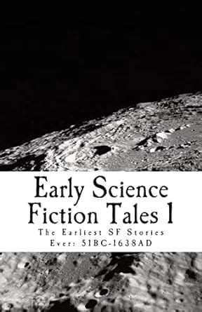 Early Science Fiction Tales 1 The Earliest Sf Stories Ever 51bc - 1638ad PDF