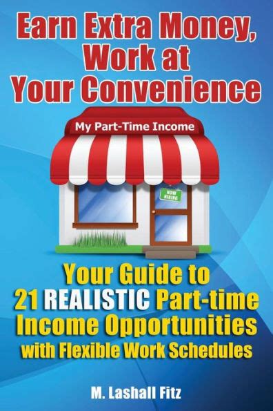 Earn Extra Money Work At Your Convenience Your Guide to 21 Realistic Part -Time Income Opportunities with Flexible Work Schedules Epub