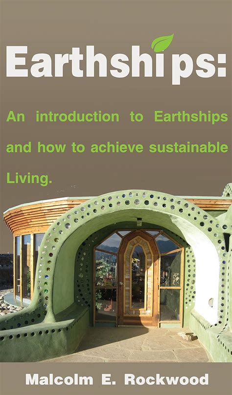 Earthships An Introduction to Earthships and How to Achieve Sustainable Living PDF