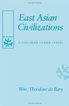 East Asian Civilizations A Dialogue in Five Stages Reader