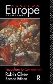 Eastern Europe 1740-1985 Feudalism to Communism Reader
