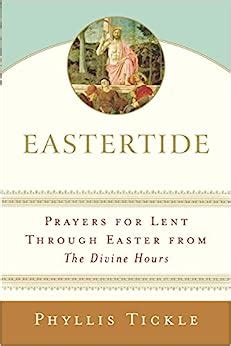 Eastertide Prayers for Lent Through Easter from The Divine Hours Reader