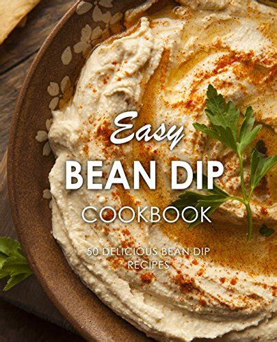 Easy Bean Dip Cookbook 50 Delicious Bean Dip Recipes PDF